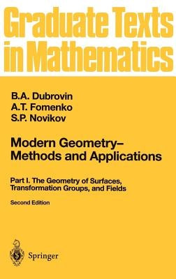 Modern Geometry -- Methods and Applications: Part I: The Geometry of Surfaces, Transformation Groups, and Fields by Burns, R. G.