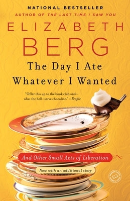 The Day I Ate Whatever I Wanted: And Other Small Acts of Liberation by Berg, Elizabeth