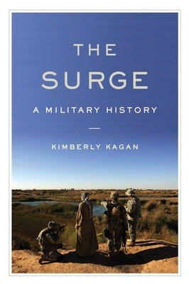 The Surge: A Military History by Kagan, Kimberly