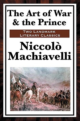 The Art of War & the Prince by Machiavelli, Niccolo