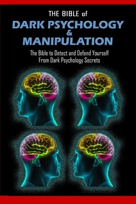 THE BIBLE of DARK PSYCHOLOGY & MANIPULATION: The Bible to Detect and Defend Yourself From Dark Psychology Secrets by Mind, Brandon Griffith Goleman