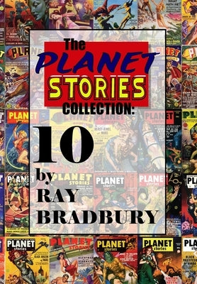 The Planet Stories Collection: Ten by Ray Bradbury by Bradbury, Ray