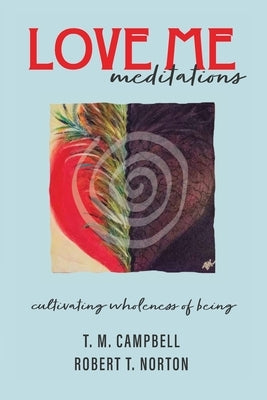 LOVE ME Meditations: Cultivating Wholeness of Being by Campbell, T. M.