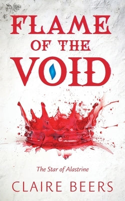Flame of the Void: The Star of Alastrine by Beers, Claire
