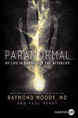 Paranormal: My Life in Pursuit of the Afterlife by Moody, Raymond