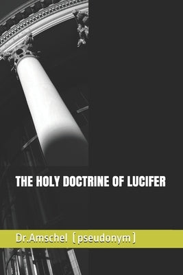 The Holy Doctrine of Lucifer by (pseudonym), Dr Amschel