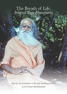 The Breath of Life: Integral Yoga Pranayama: Step-By-Step Instructions in the Yogic Breathing Practices by Satchidananda, Sri Swami