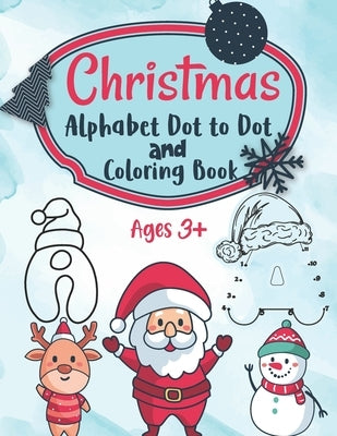 Christmas Alphabet Dot to Dot and Coloring Letter Tracing Book for Kids: ABC Alphabet Dot to Dot Activity Book Fun Children's Christmas Gift or Presen by Publisher, Cmdcb