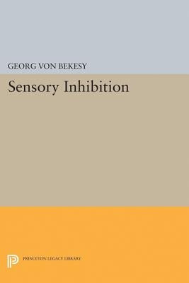 Sensory Inhibition by Von Bekesy, Georg