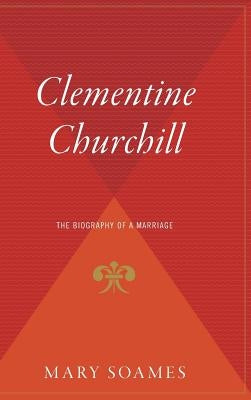 Clementine Churchill: The Biography of a Marriage by Churchill Soames, Mary