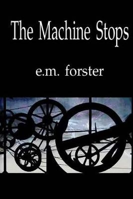 The Machine Stops by Forster, E. M.