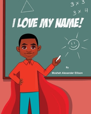 I Love My Name! by Ellison, Mosheh Alexander