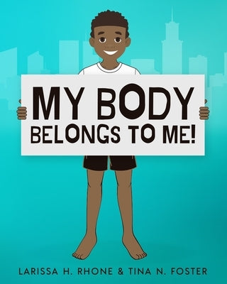 My Body Belongs To Me!: A book about body ownership, healthy boundaries and communication. by Rhone, Larissa H.