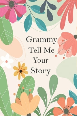 Grammy Tell Me Your Story: A Guided Questions Journal For Your Grandmother To Record Her Precious Memories And Life Experiences by Ishaaka Publishing