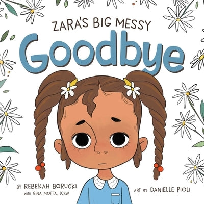 Zara's Big Messy Goodbye by Borucki, Rebekah