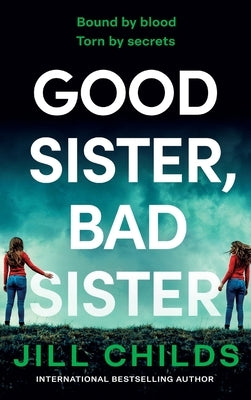 Good Sister, Bad Sister by Childs, Jill
