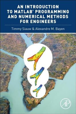 An Introduction to Matlab(r) Programming and Numerical Methods for Engineers by Siauw, Timmy