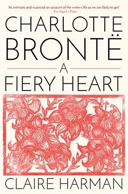 Charlotte Brontë: A Fiery Heart by Harman, Claire