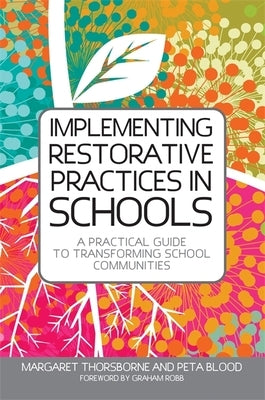 Implementing Restorative Practices in Schools: A Practical Guide to Transforming School Communities by Thorsborne, Margaret