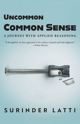 Uncommon Common Sense: A Journey with Applied Reasoning by Latti, Surinder