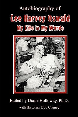 Autobiography of Lee Harvey Oswald: My Life in My Words by Holloway, Diane