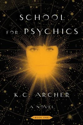 School for Psychics: Book One by Archer, K. C.