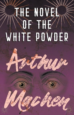 The Novel of the White Powder by Machen, Arthur