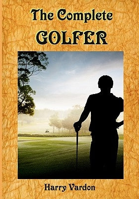 The Complete Golfer: A Must Read about "Mr. Golf"! (Timeless Classic Books) by Books, Timeless Classic