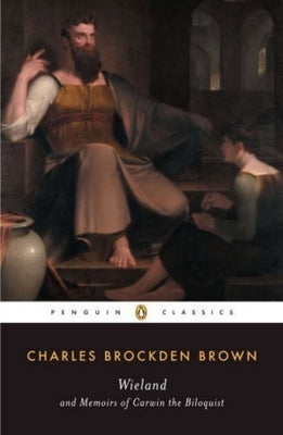 Wieland and Memoirs of Carwin the Biloquist by Brown, Charles Brockden
