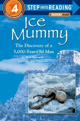 Ice Mummy: The Discovery of a 5,000 Year-Old Man by Dubowski, Mark