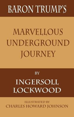 Baron Trump's Marvellous Underground Journey by Lockwood, Ingersoll