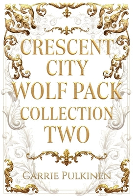 Crescent City Wolf Pack Collection Two: Books 4 - 6 by Pulkinen, Carrie