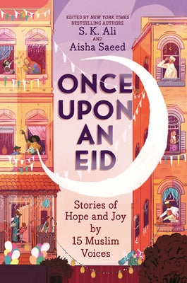 Once Upon an Eid: Stories of Hope and Joy by 15 Muslim Voices by Ali, S. K.