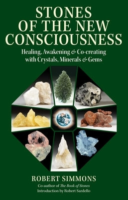 Stones of the New Consciousness: Healing, Awakening, and Co-Creating with Crystals, Minerals, and Gems by Simmons, Robert