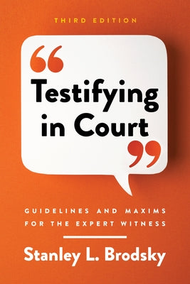 Testifying in Court: Guidelines and Maxims for the Expert Witness by Brodsky, Stanley L.