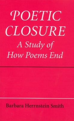 Poetic Closure: A Study of How Poems End by Smith, Barbara Herrnstein