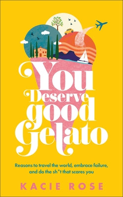 You Deserve Good Gelato: New York Times Bestseller by Rose, Kacie