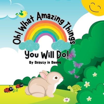 Oh! What Amazing Things You Will Do!: Unleashing the Power of Kindness by Beauty in Books