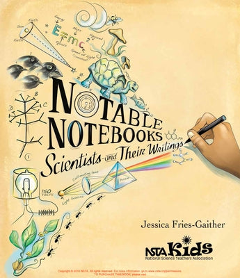 Notable Notebooks: Scientists and Their Writings by Fries-Gaither, Jessica