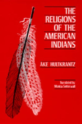 The Religions of the American Indians: Volume 5 by Hultkrantz, &#195;&#133;ke