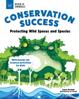 Conservation Success: Protecting Wild Spaces and Species with Hands-On Science Activities for Kids by Perdew, Laura
