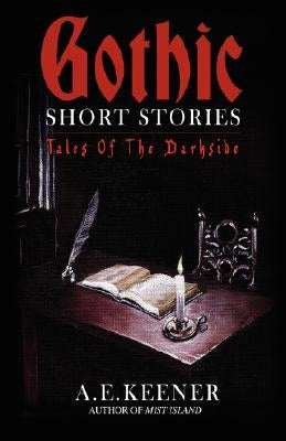 Tales of the Darkside: Gothic Short Stories by Keener, A. E.