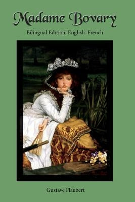 Madame Bovary: Bilingual Edition: English-French by Flaubert, Gustave