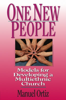 One New People: Models for Developing a Multiethnic Church by Ortiz, Manuel