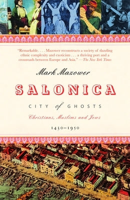 Salonica, City of Ghosts: Christians, Muslims and Jews 1430-1950 by Mazower, Mark