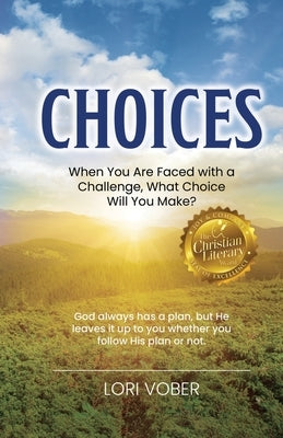 Choices: When You Are Faced with a Challenge, What Choice Will You Make? by Vober, Lori