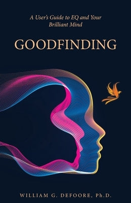 Goodfinding: A User's Guide to EQ and Your Brilliant Mind by DeFoore, William G.