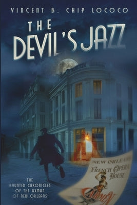 The Devil's Jazz: The Haunted Chronicles of the Axman of New Orleans by Lococo, Vincent B. Chip
