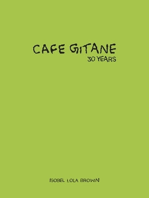 Cafe Gitane: 30 Years by Brown, Isobel Lola