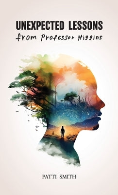 Unexpected Lessons From Professor Higgins by Smith, Patti